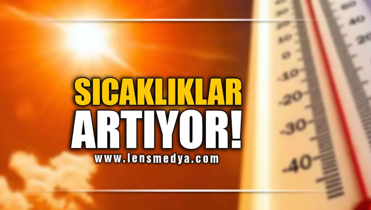 SICAKLIKLAR ARTIYOR!
