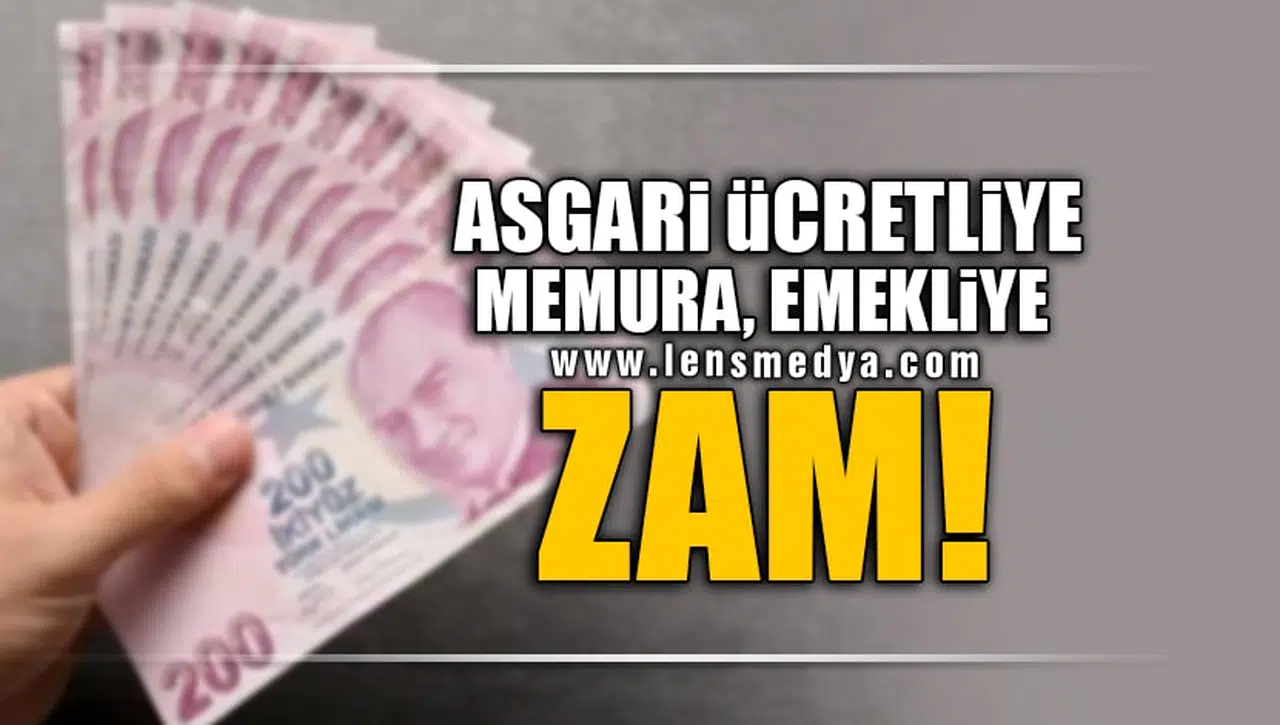 ASGARİ ÜCRETE, MEMURA, EMEKLİYE ZAM!