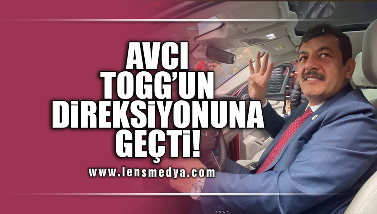 AVCI TOGG'UN DİREKSİYONUNA GEÇTİ!