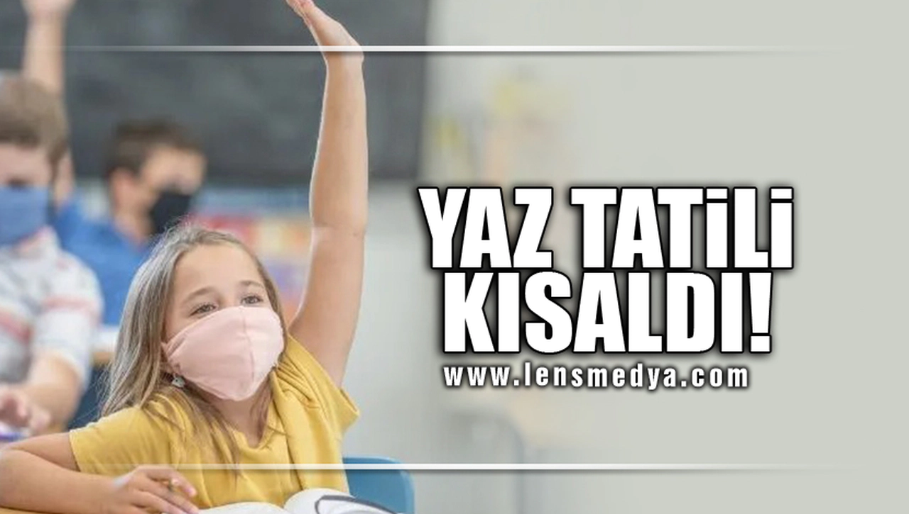 YAZ TATİLİ KISALDI!