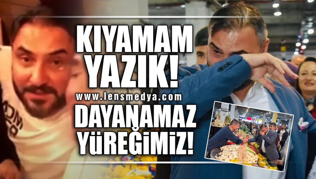 "KIYAMAM... YAZIK! DAYANAMAZ YÜREĞİMİZ!"