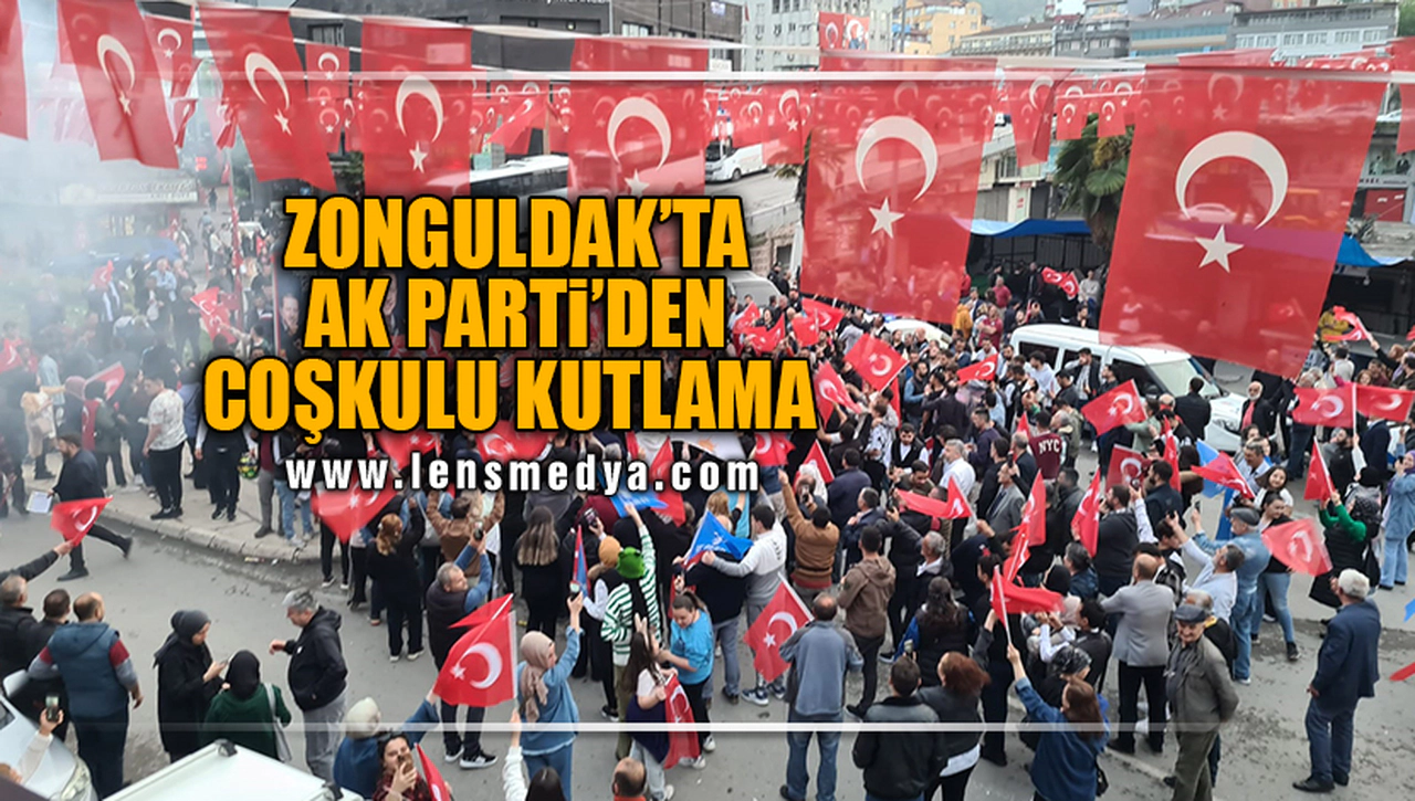 AK PARTİ'DEN ZONGULDAK'TA COŞKULU KUTLAMA!
