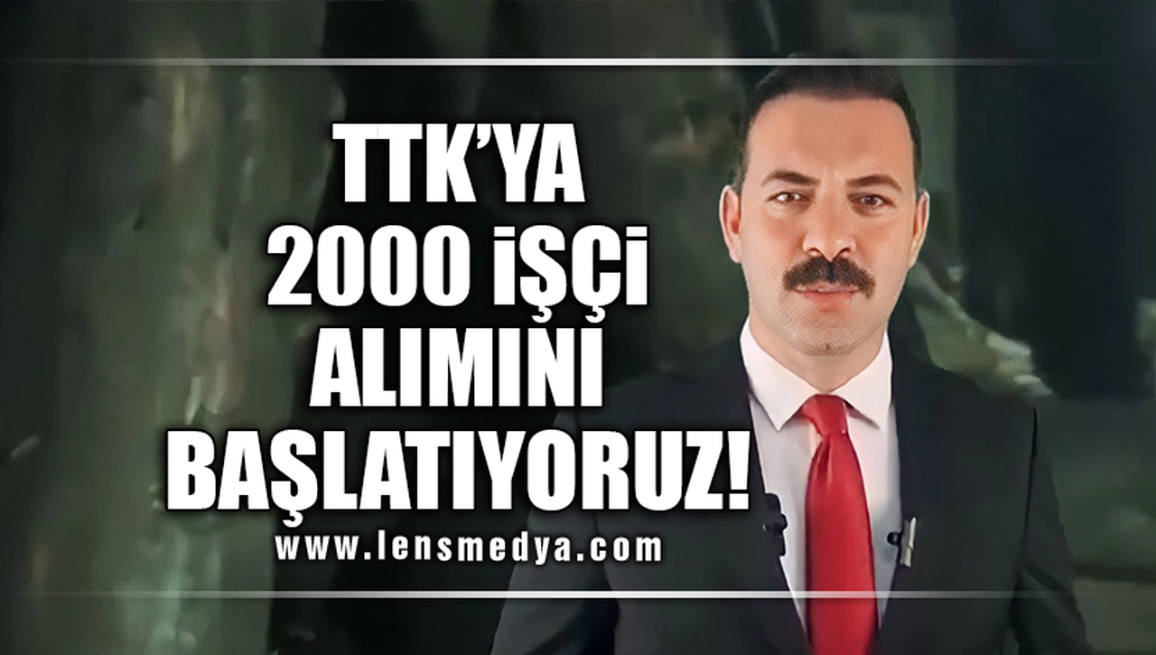 TTK'YA 2000 İŞÇİ ALIMINI BAŞLATIYORUZ!