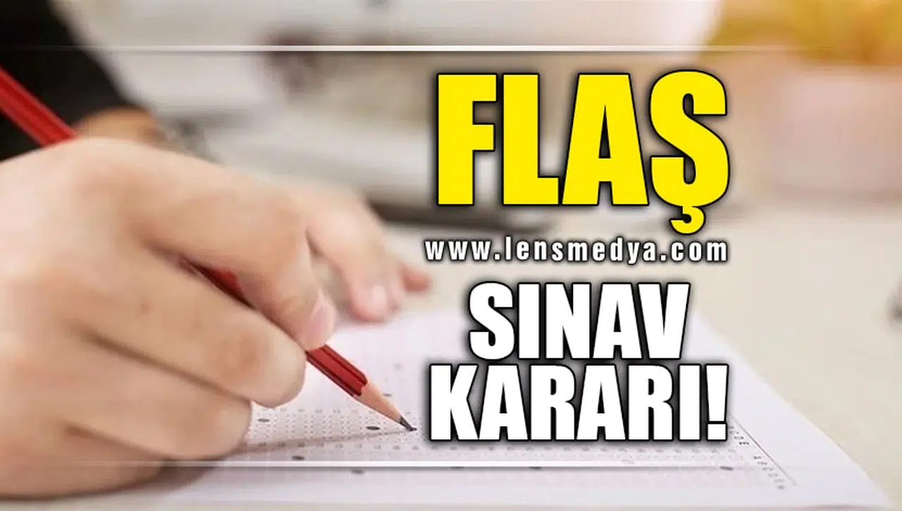 FLAŞ SINAV KARARI!