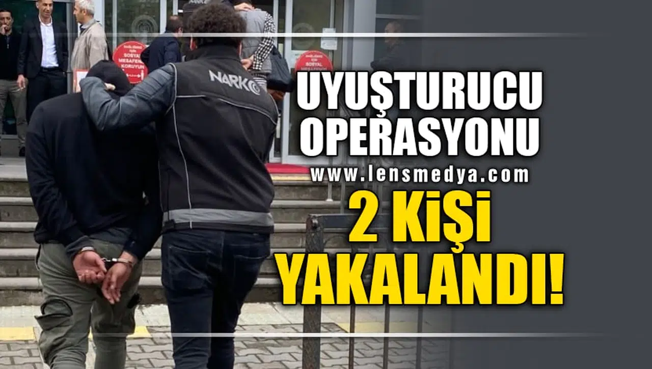 UYUŞTURUCU OPERASYONU! 2 KİŞİ YAKALANDI!