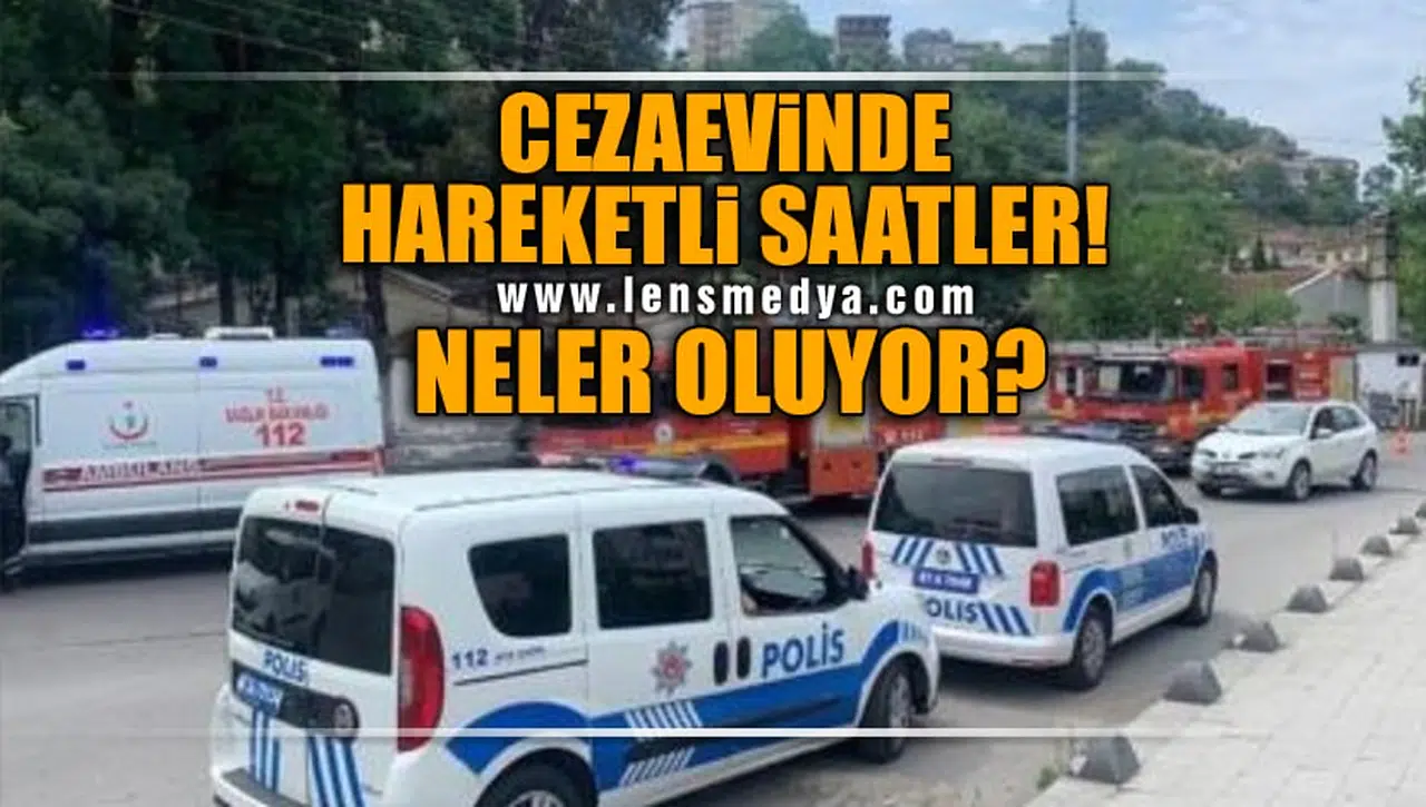 CEZAEVİNDE HAREKETLİ SAATLER!