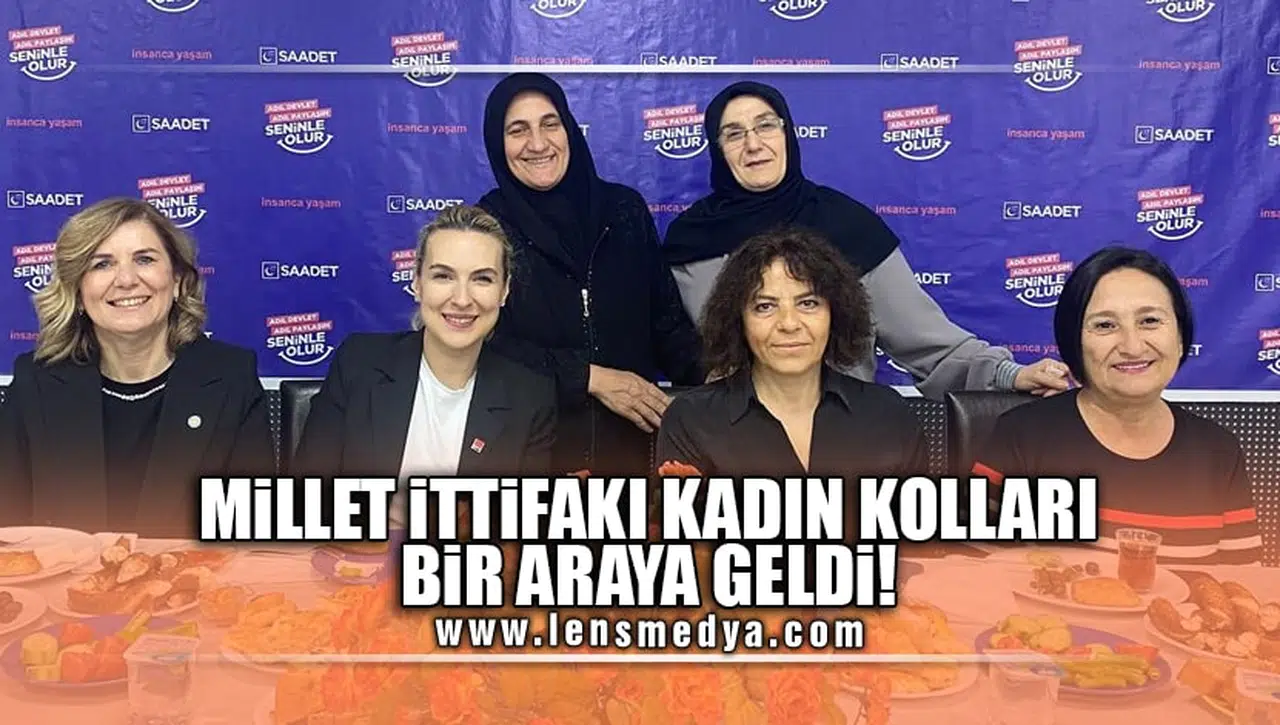 MİLLET İTTİFAKI KADIN KOLLARI BİR ARAYA GELDİ!