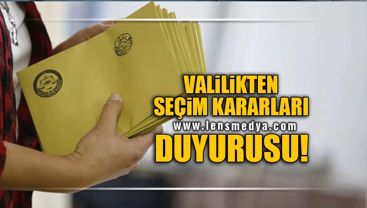 VALİLİKTEN SEÇİM KARARLARI DUYURUSU!