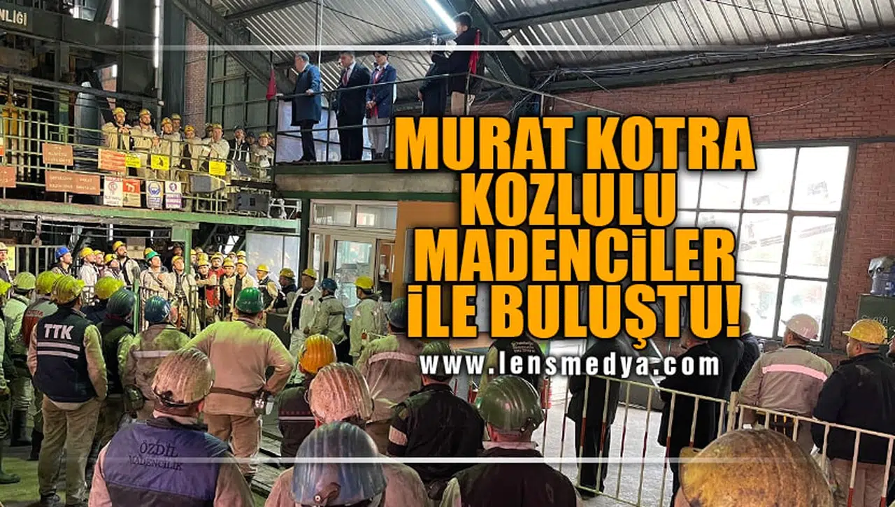 KOTRA KOZLULU MADENCİLERLE BULUŞTU!