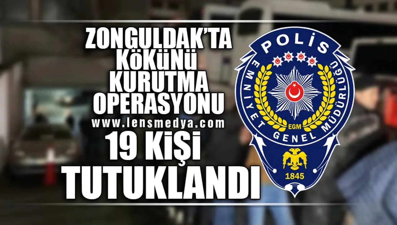 KÖKÜNÜ KURUTMA OPERASYONUNDA 19 TUTUKLAMA!