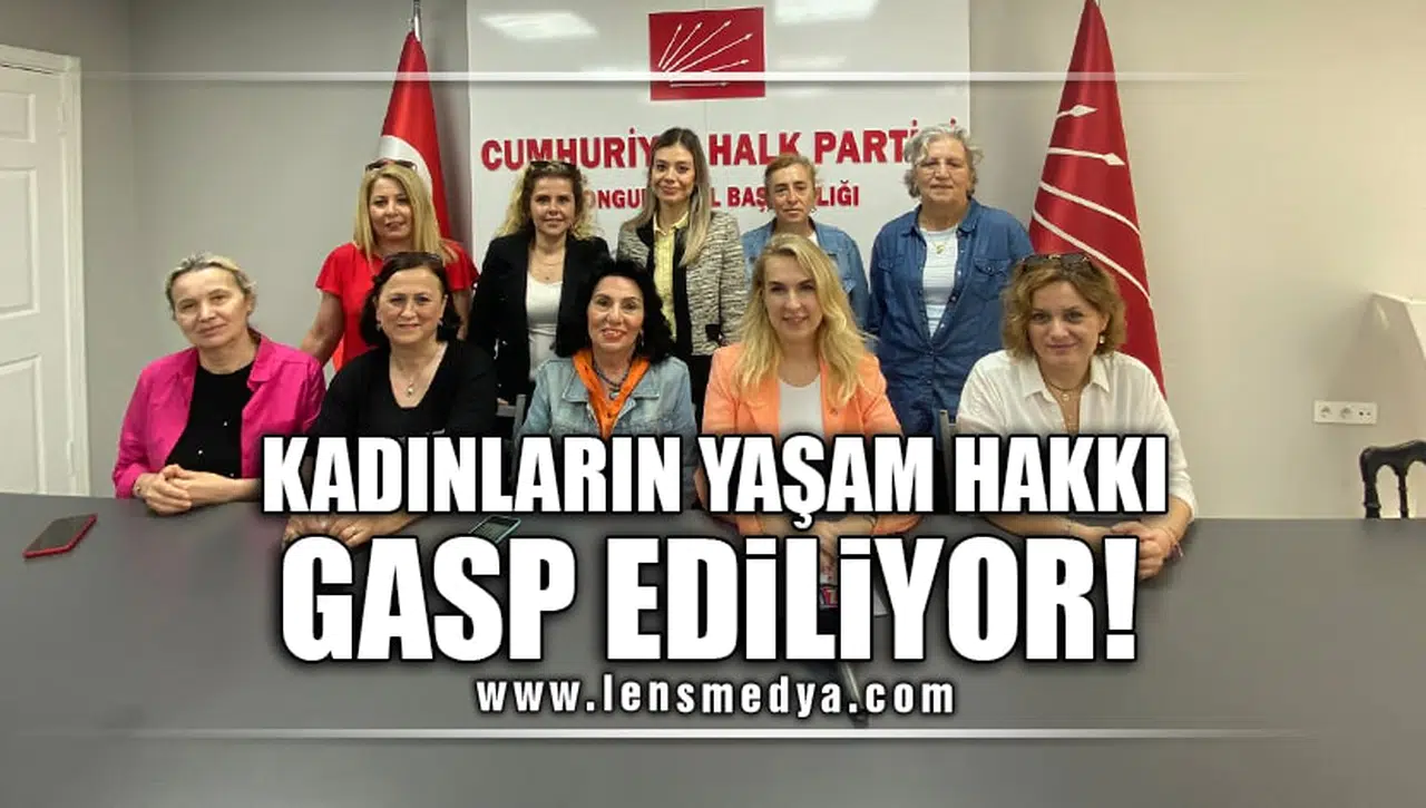 KADINLARIN YAŞAM HAKKI GASP EDİLİYOR!