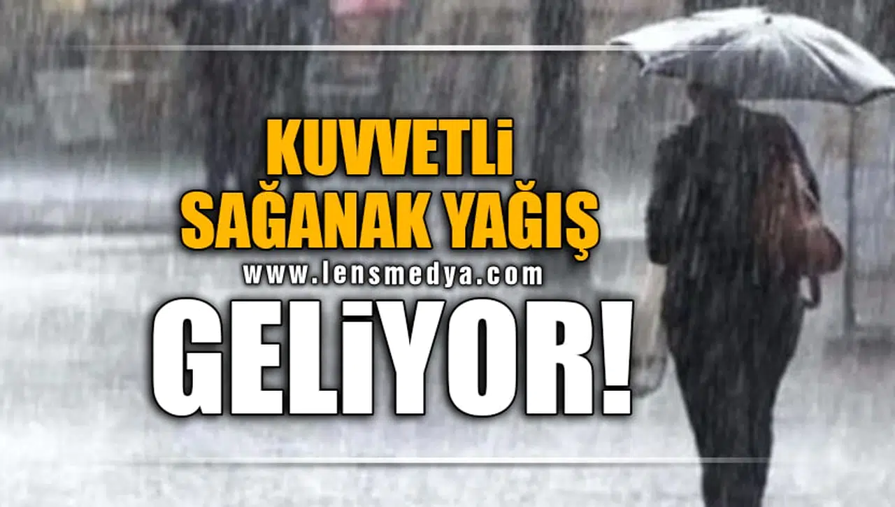 KUVVETLİ SAĞANAK YAĞIŞ GELİYOR!
