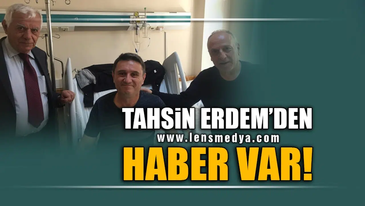 TAHSİN ERDEM'DEN HABER VAR!