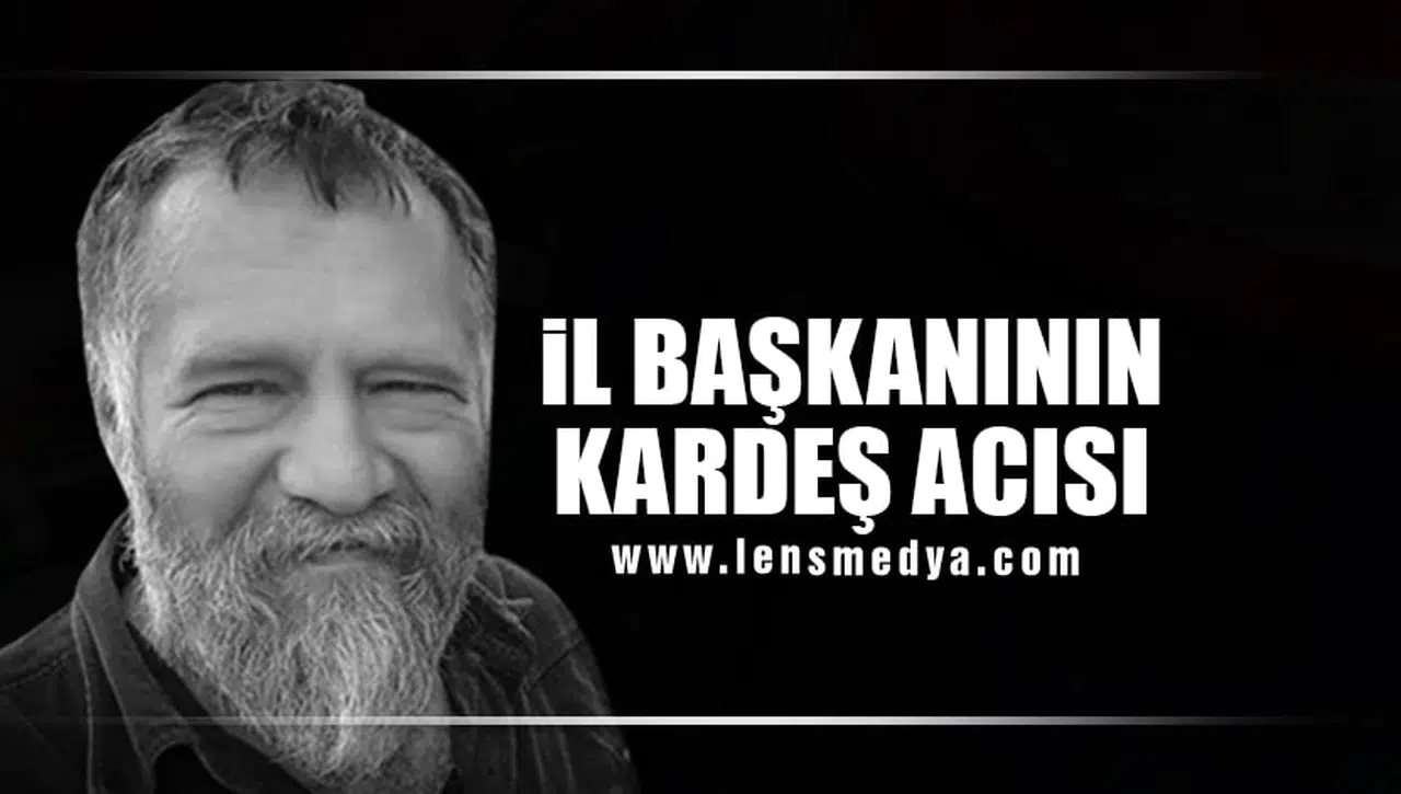 İL BAŞKANININ ACI GÜNÜ!