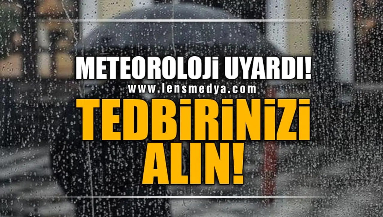 METEOROLOJİ UYARDI! TEDBİRİNİZİ ALIN!