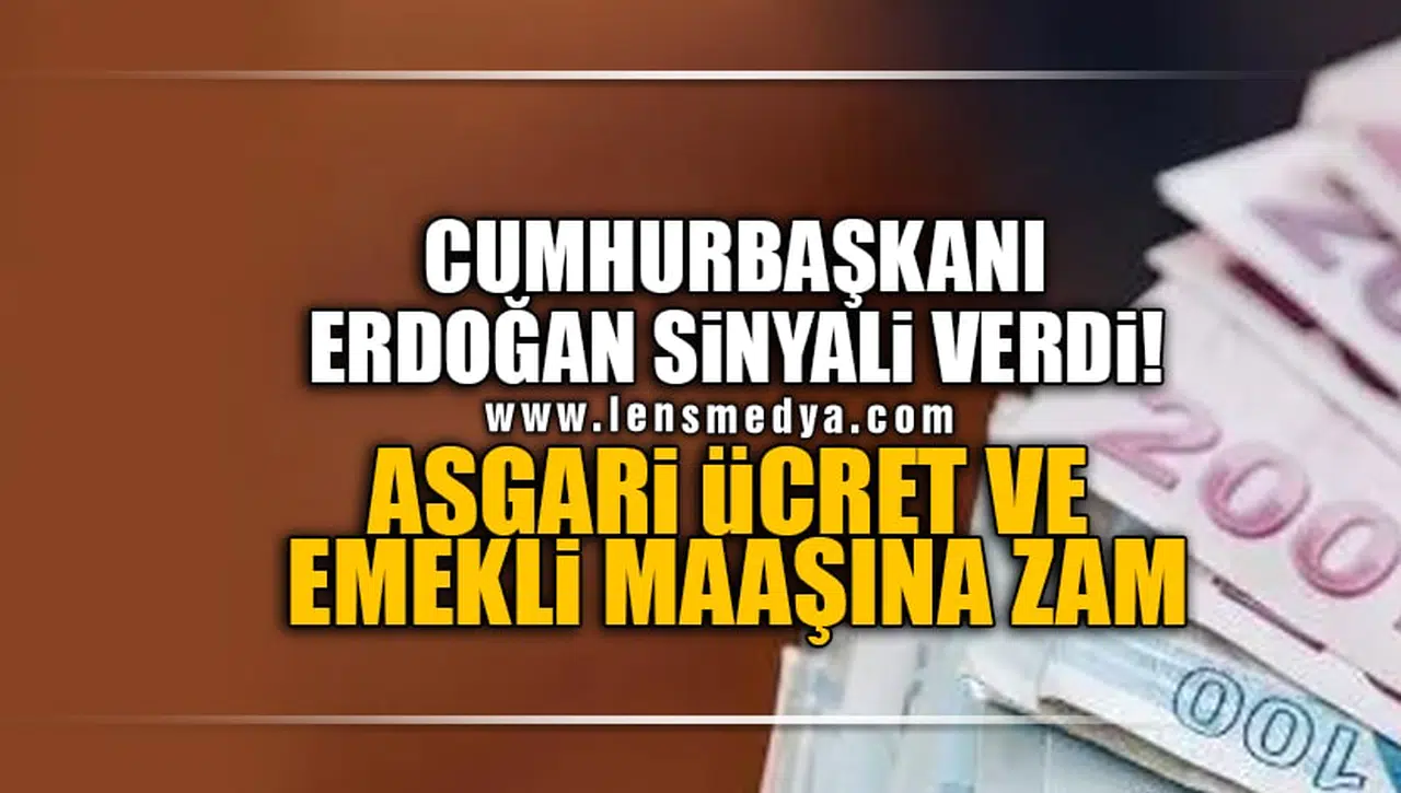 CUMHURBAŞKANI ERDOĞAN SİNYALİ VERDİ! ASGARİ ÜCRET VE EMEKLİ MAAŞINA ZAM!