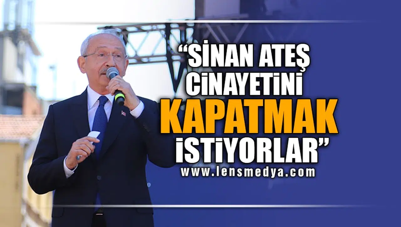 "SİNAN ATEŞ OLAYINI KAPATMAK İSTİYORLAR, KAPATTIRMAYACAĞIM!"