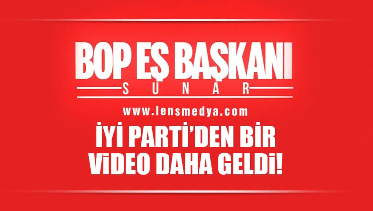 İYİ PARTİ'DEN BİR VİDEO DAHA GELDİ  "BOB EŞ BAŞKANI SUNAR!"