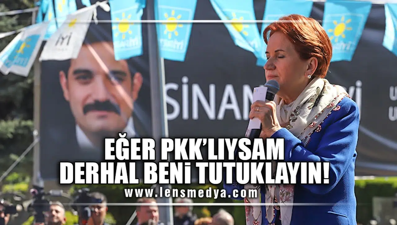 "EĞER BEN PKK'LIYSAM DERHAL BENİ TUTUKLAYIN!"