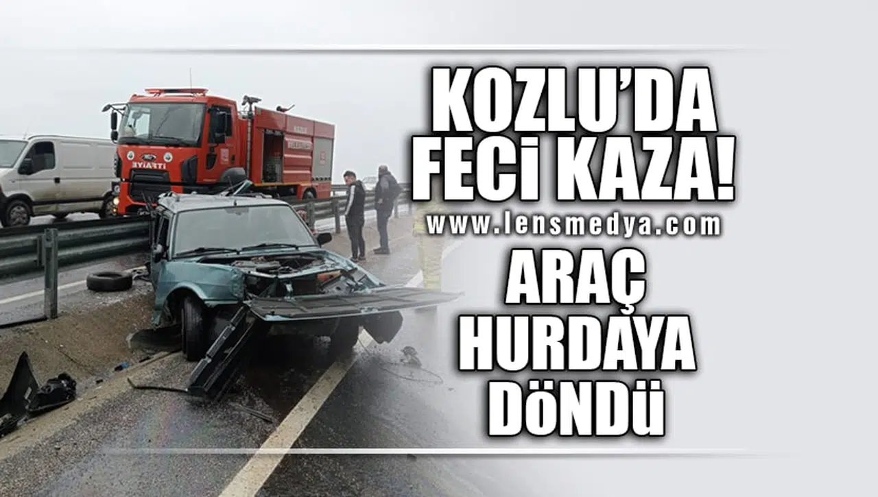 KOZLU'DA FECİ KAZA... ARAÇ HURDAYA DÖNDÜ!
