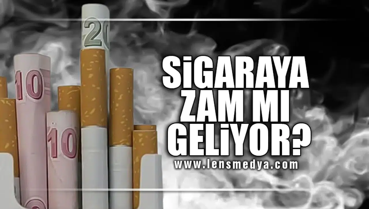 SİGARAYA ZAM MI GELİYOR?