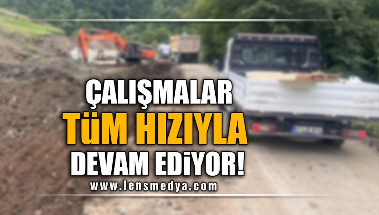 ÇALIŞMALAR TÜM HIZIYLA SÜRÜYOR!