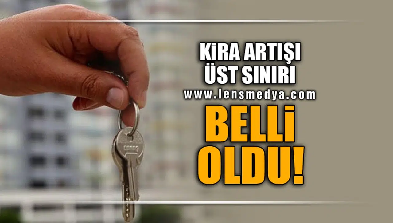KİRA ARTIŞI ÜST SINIRI BELLİ OLDU!