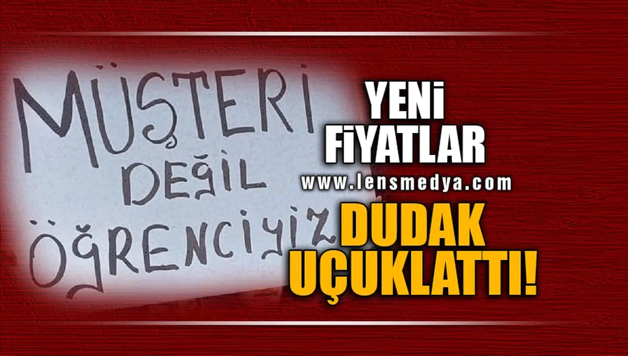 YENİ FİYATLAR DUDAK UÇUKLATTI!