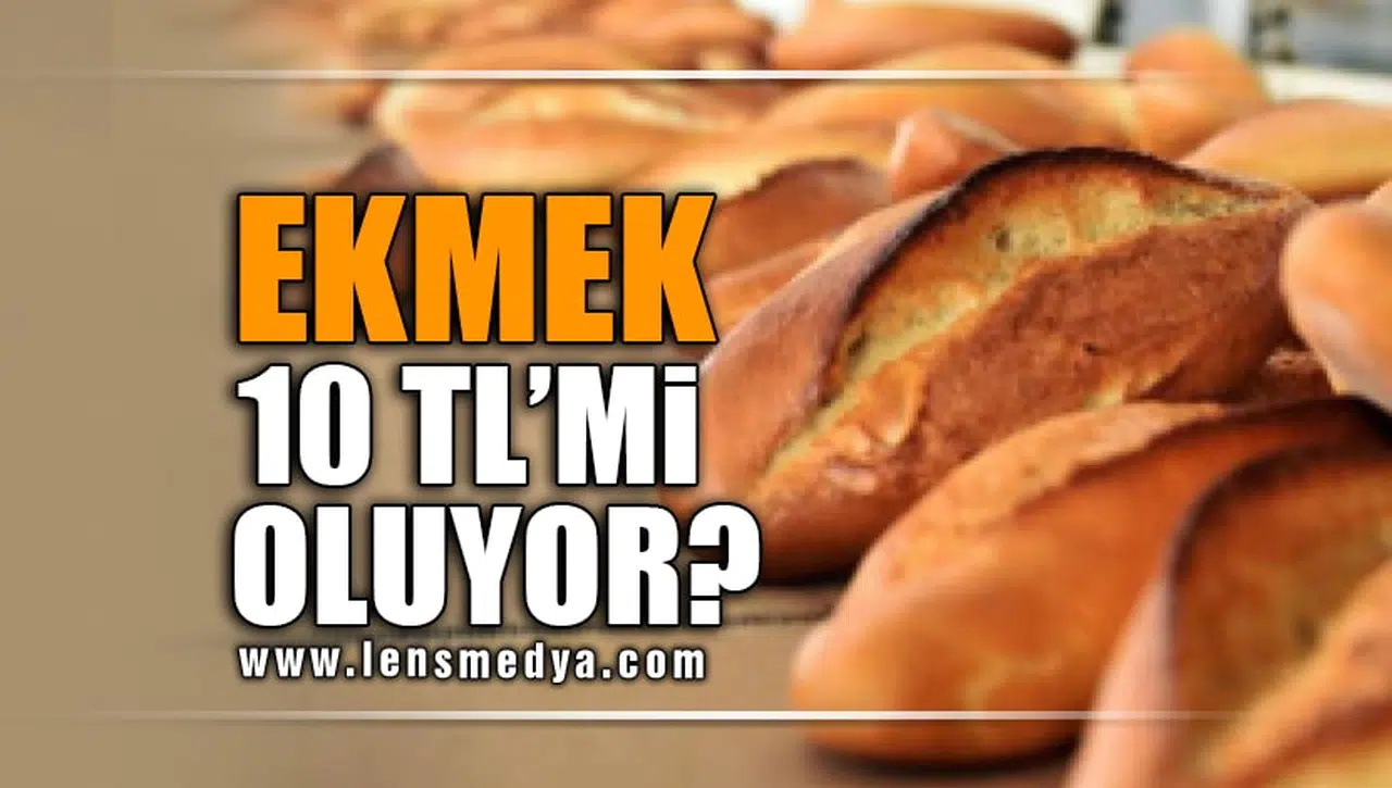 EKMEK 10 LİRA MI OLUYOR?