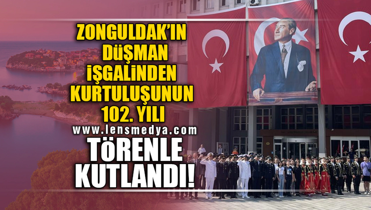 ZONGULDAK'IN DÜŞMAN İŞGALİNDEN KURTULUŞUNUN 102. YILI TÖRENLE KUTLANDI!