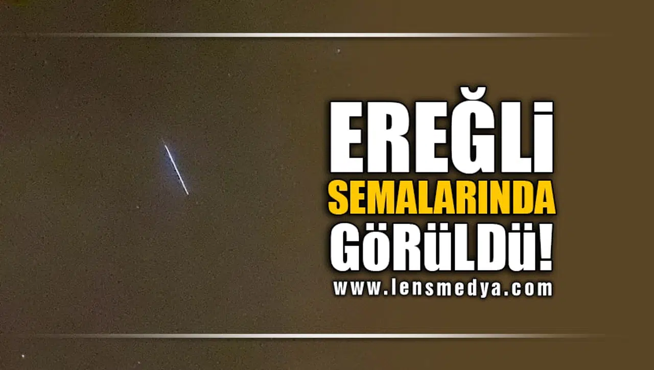 EREĞLİ SEMALARINDA GÖRÜLDÜ!
