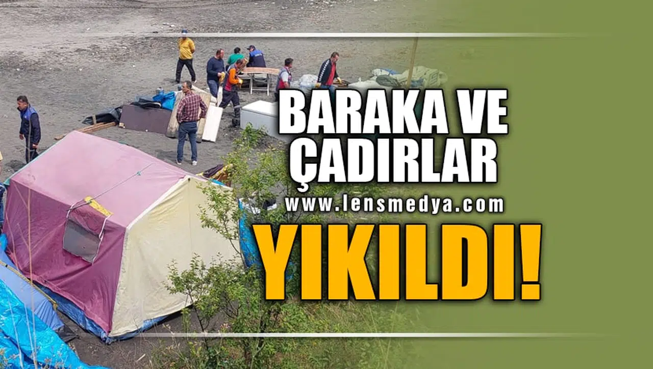 BARAKA VE ÇADIRLAR YIKILDI!