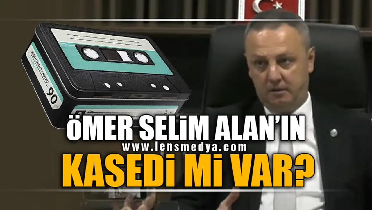 ÖMER SELİM ALAN'IN KASEDİ Mİ VAR?