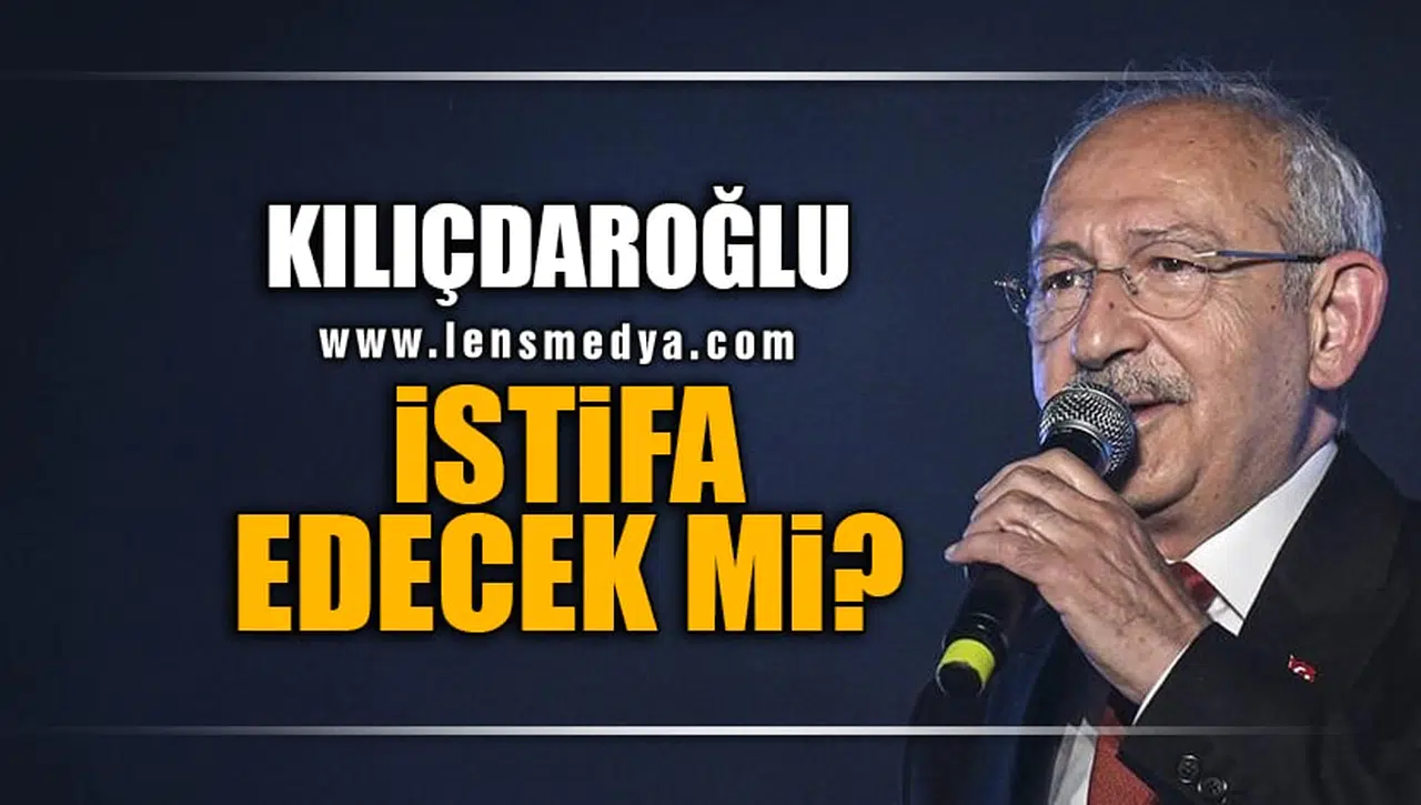 KILIÇDAROĞLU İSTİFA EDECEK Mİ?