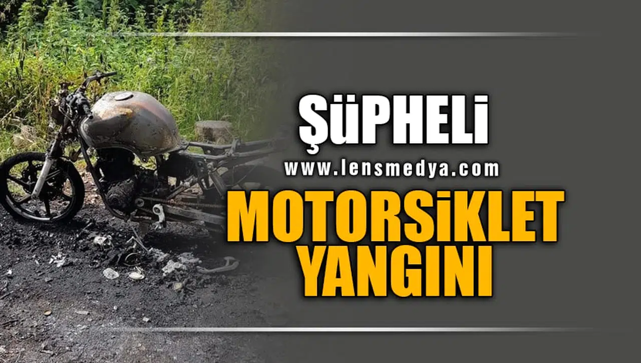 ŞÜPHELİ MOTORSİKLET YANGINI!