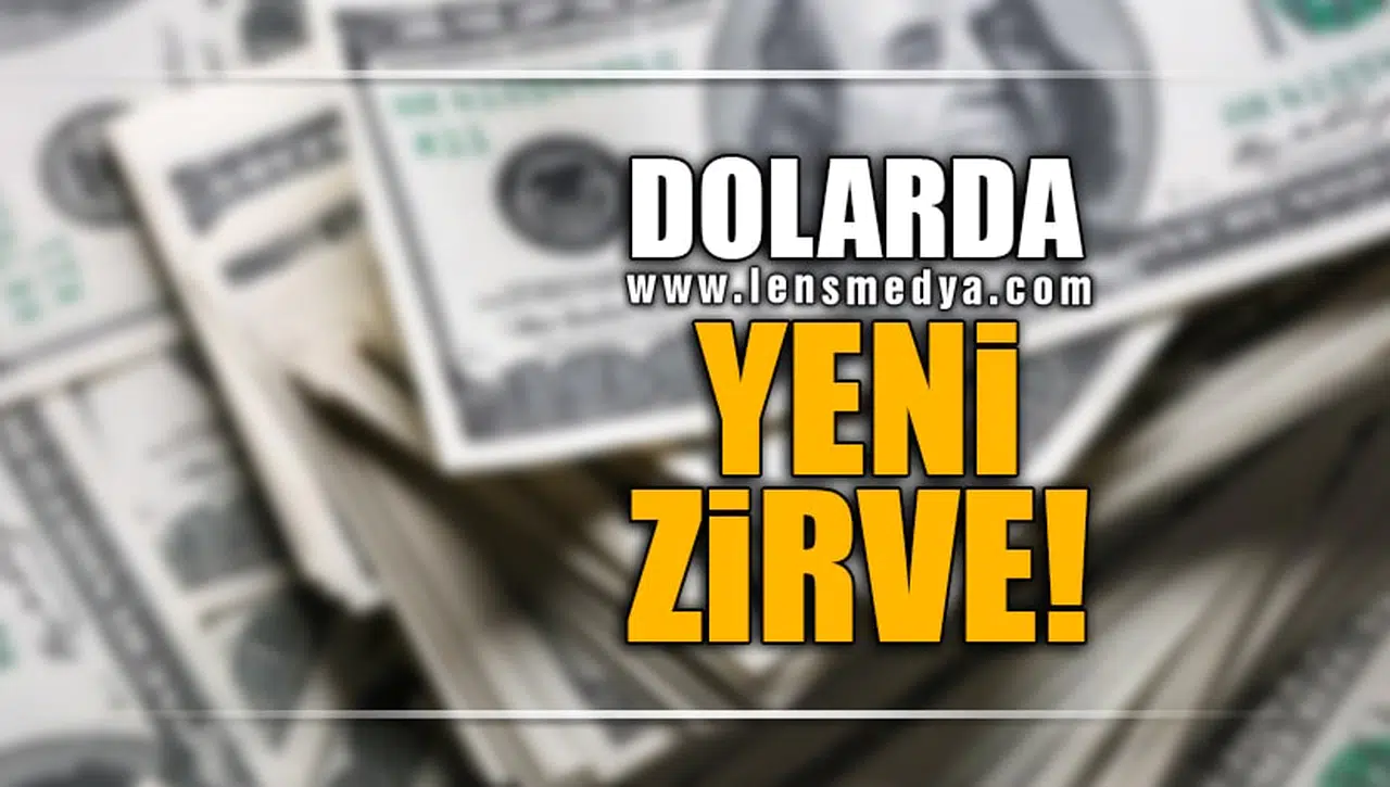 DOLARDA YENİ ZİRVE!