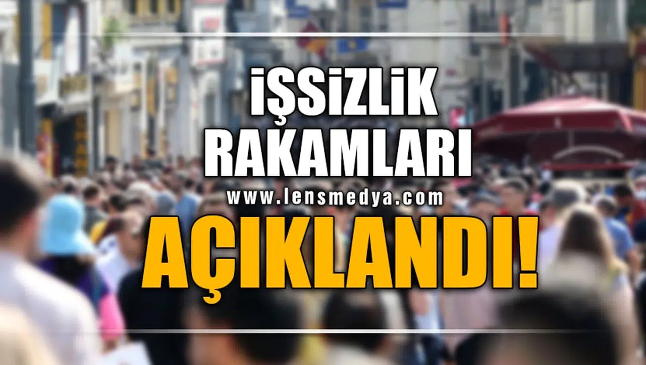 İŞSİZLİK RAKAMLARI AÇIKLANDI!