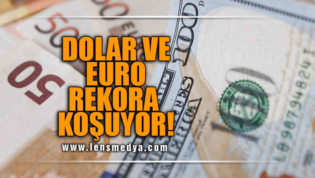 DOLAR VE EURO REKORA KOŞUYOR!