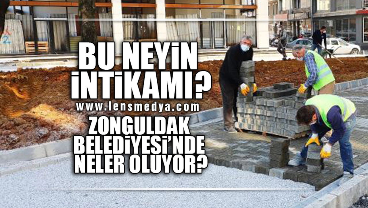 BU NEYİN İNTİKAMI? ZONGULDAK BELEDİYESİ'NDE NELER OLUYOR?