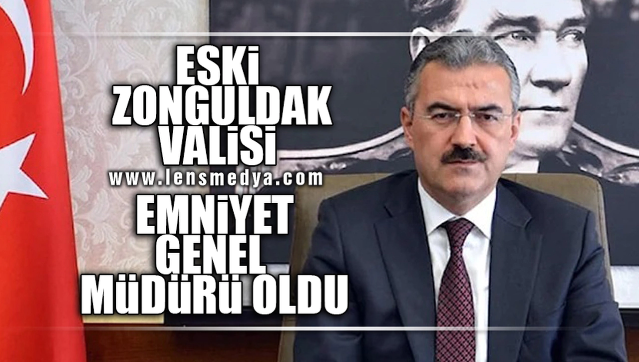 ESKİ ZONGULDAK VALİSİ EMNİYET GENEL MÜDÜRÜ OLDU!