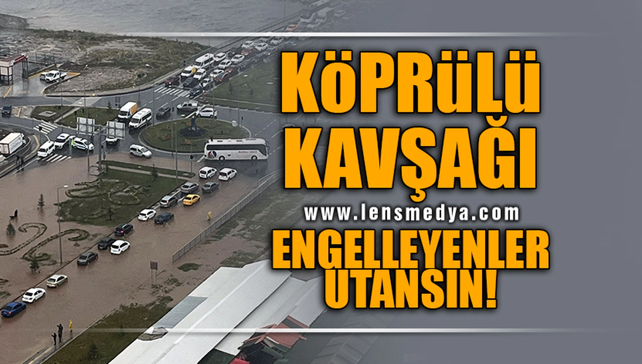 KÖPRÜLÜ KAVŞAĞI ENGELLEYENLER UTANSIN!