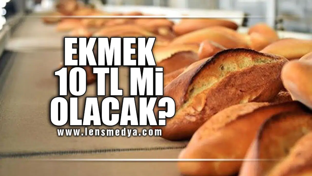 EKMEK 10 TL Mİ OLACAK!