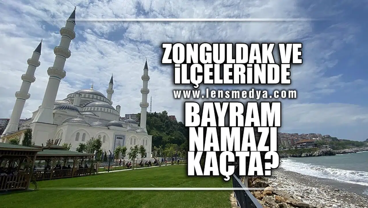 ZONGULDAK VE İLÇELERİNDE BAYRAM NAMAZI KAÇTA?