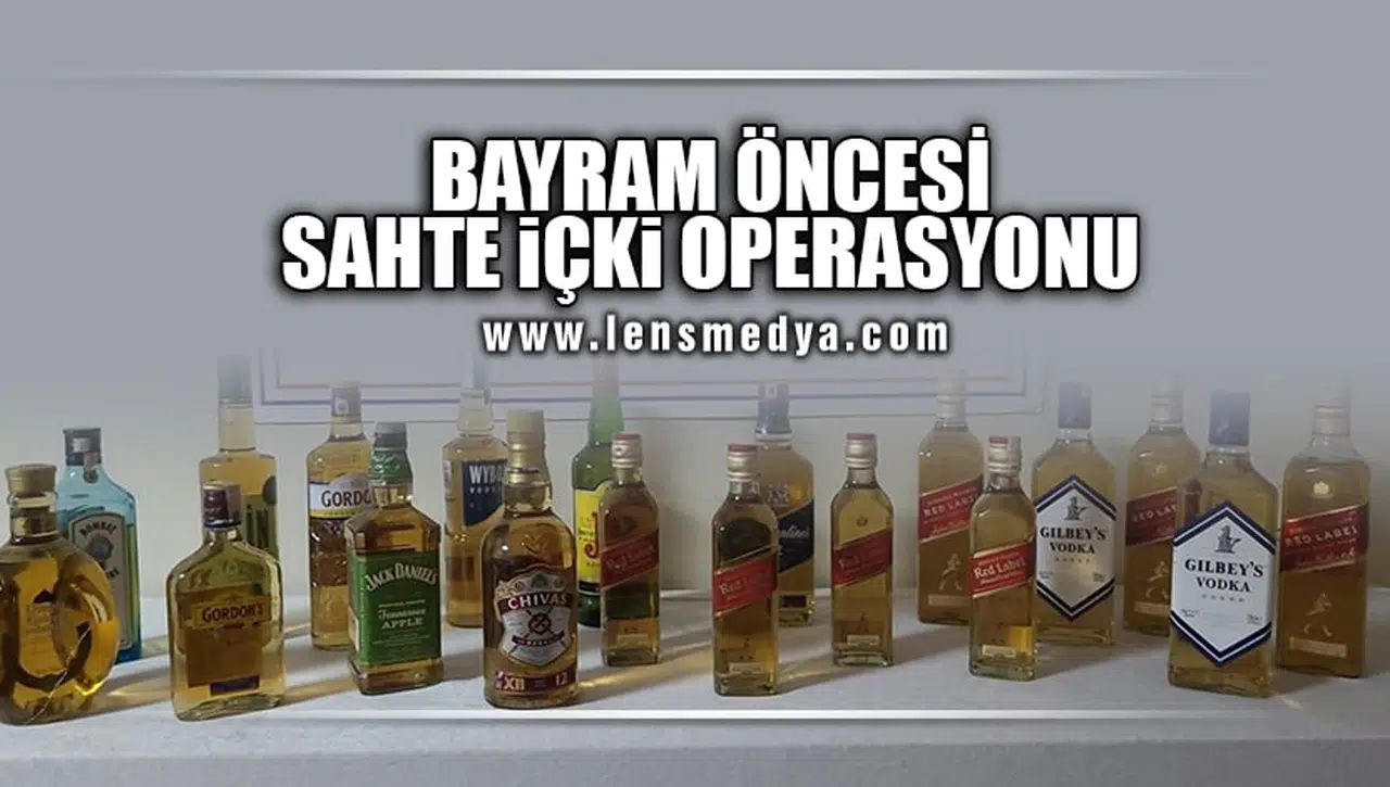 BAYRAM ÖNCESİ SAHTE İÇKİ OPERASYONU!