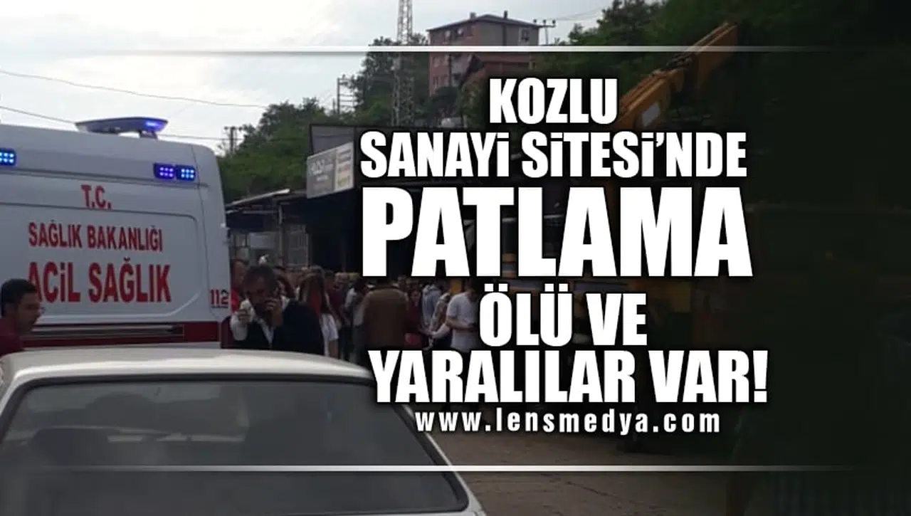 KOZLU SANAYİ SİTESİNDE PATLAMA... ÖLÜ VE YARALILAR VAR!
