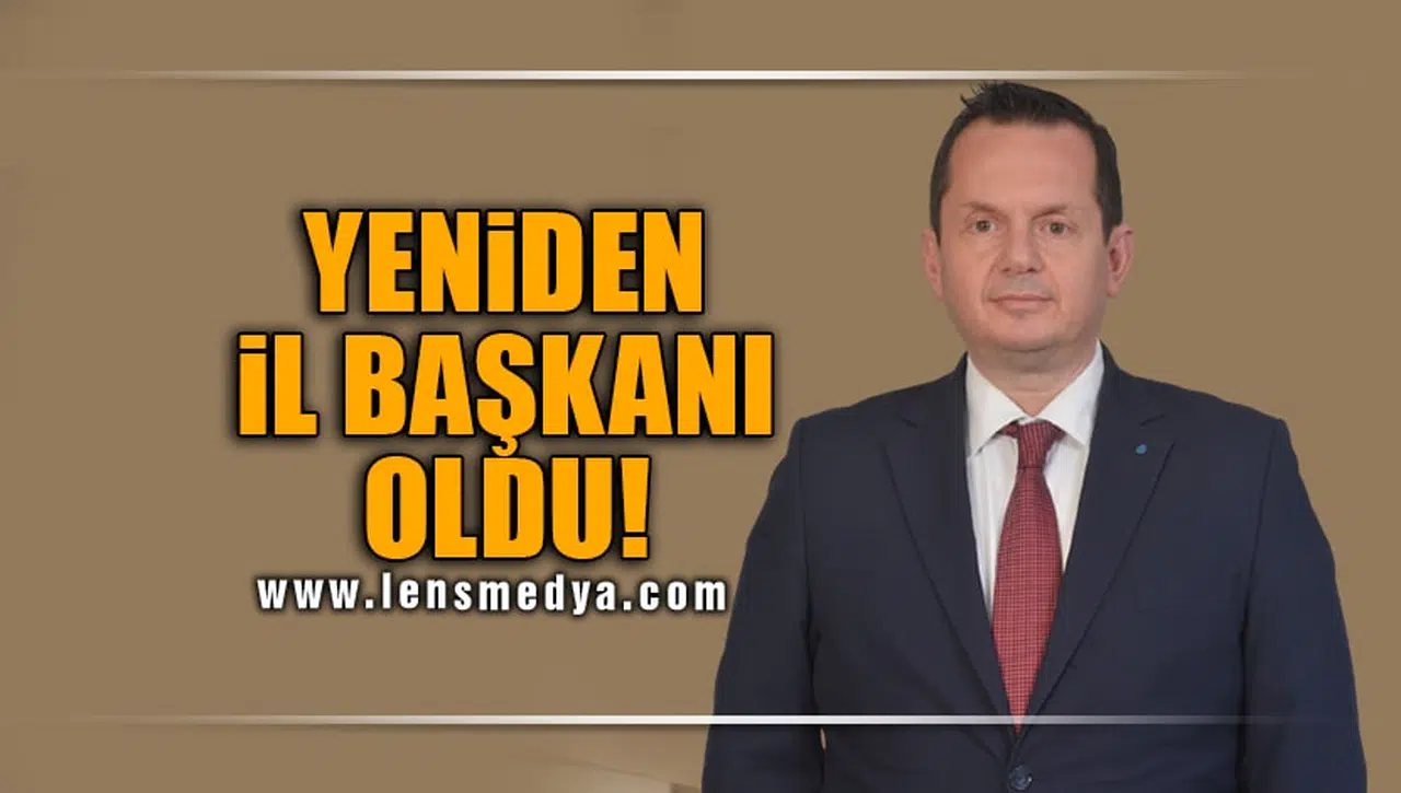 YENİDEN İL BAŞKANI OLDU!