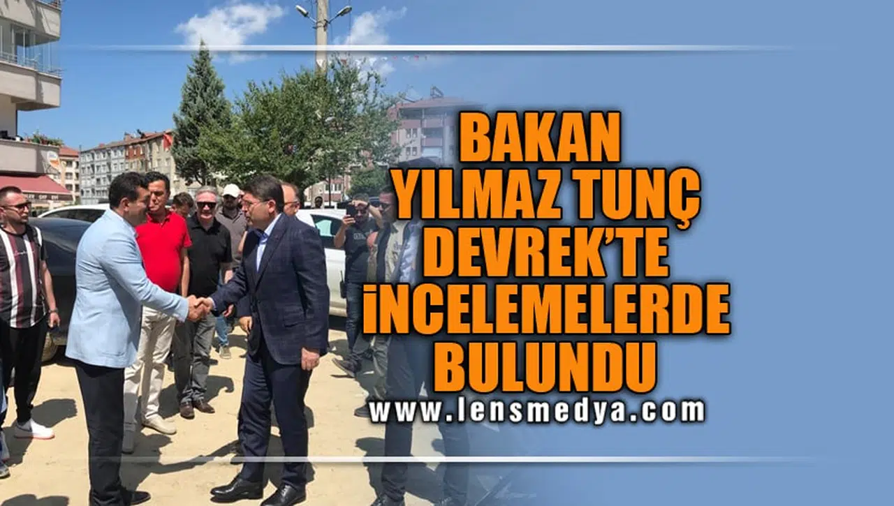 BAKAN YILMAZ TUNÇ DEVREK'TE İNCELEMELERDE BULUNDU