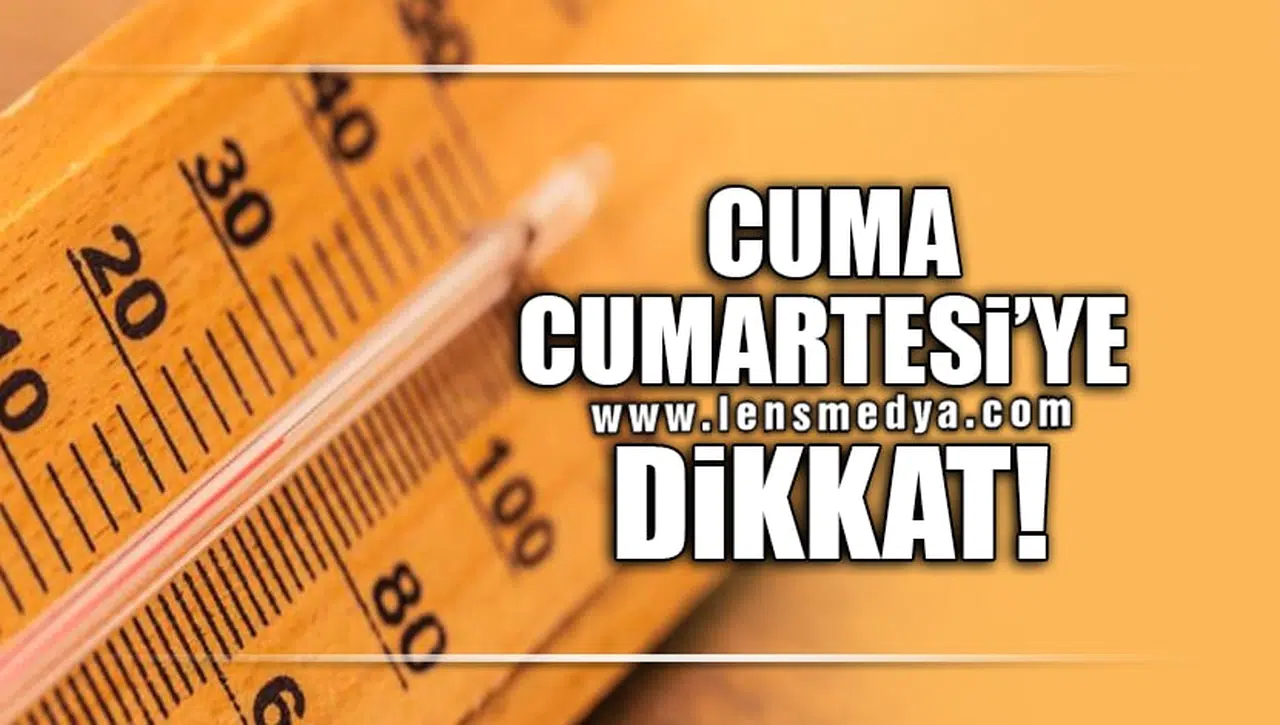 CUMA, CUMARTESİ'YE DİKKAT!