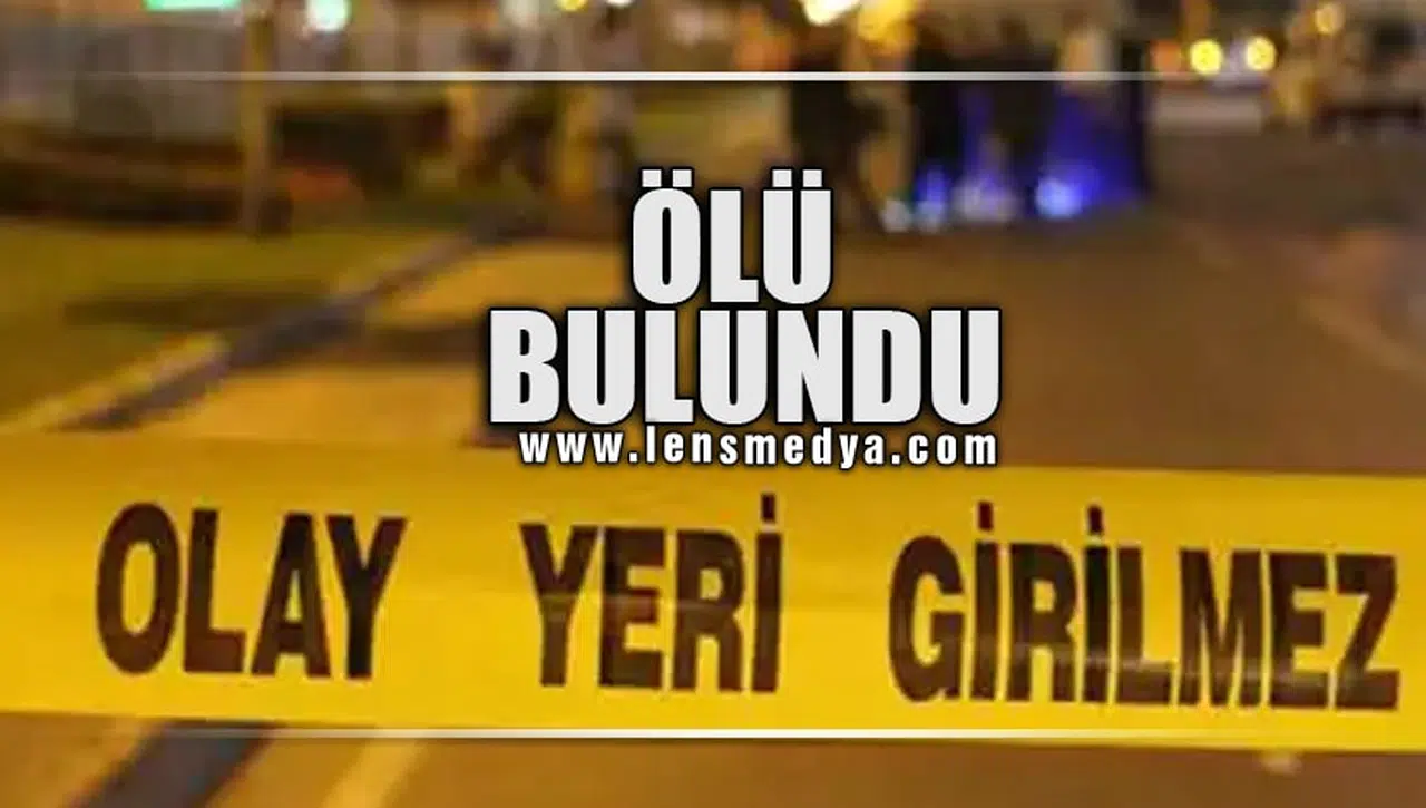 ÖLÜ BULUNDU