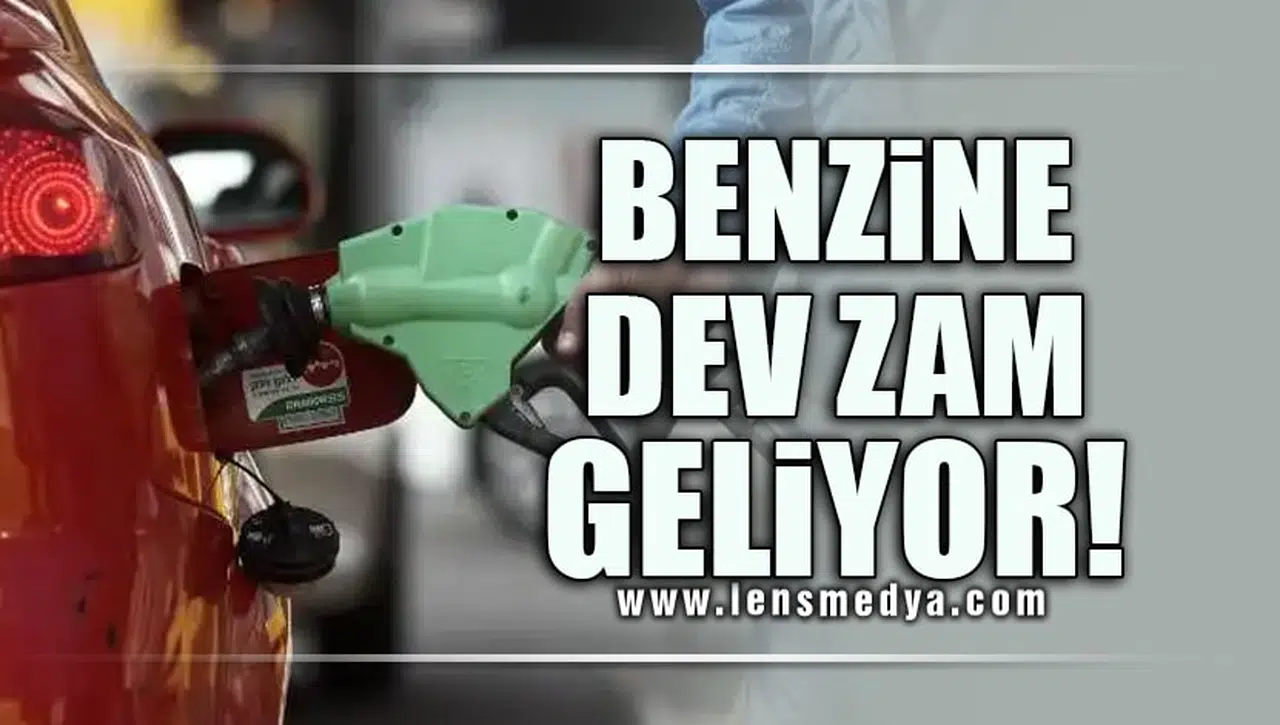 BENZİNE DEV ZAM GELİYOR
